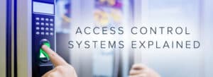 Access Control Systems Explained