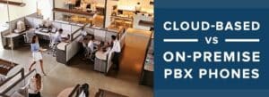 Cloud-Based Vs On-Premise PBX Phones