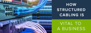 How Structured Cabling is Vital to a Business