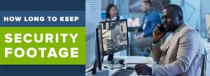 How Long Should a Business Keep Security Footage