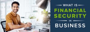 What is Financial Security in Business: Ensuring Stability and Growth