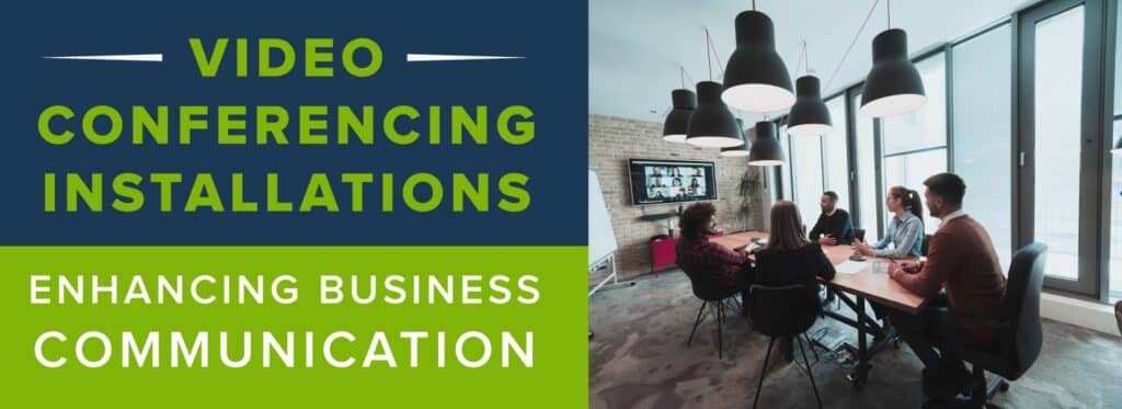 Video Conferencing Installations: Enhancing Business Communication