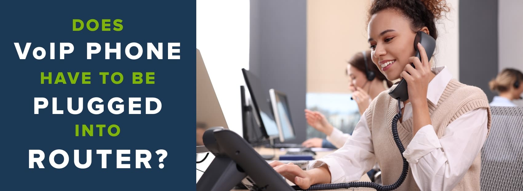 VoIP phones have to be plugged into router for stability, compare wired vs wireless setups to find what fits your workspace best.